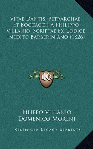Vitae Dantis, Petrarchae, Et Boccaccii: A Philippo Villanio, Scriptae Ex Codice Inedito Barberiniano (1826)(Italian)