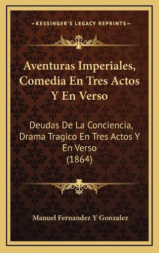 Aventuras Imperiales, Comedia En Tres Actos Y En Verso