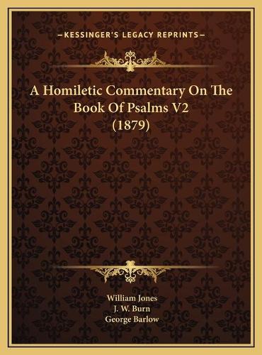 A Homiletic Commentary On The Book Of Psalms V2 (1879): (English)