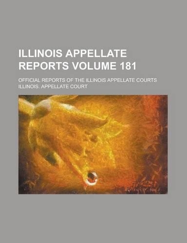Illinois Appellate Reports; Official Reports of the Illinois Appellate Courts Volume 181: (English)