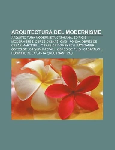 Arquitectura del Modernisme: Arquitectura Modernista Catalana, Edificis Modernistes, Obres D'Ignasi Oms I Ponsa, Obres de Cesar Martinell(Catalan)
