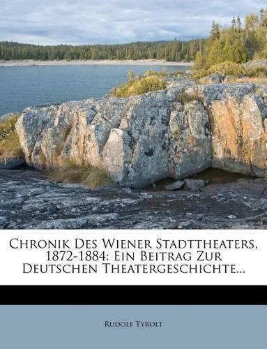 Chronik Des Wiener Stadttheaters, 1872-1884: (German)