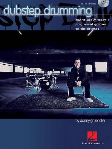 Dubstep Drumming: How to Apply Today's Programmed Grooves to the Drumset
