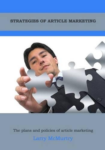 Strategies of Article Marketing: The Plans and Policies of Article Marketing(English)