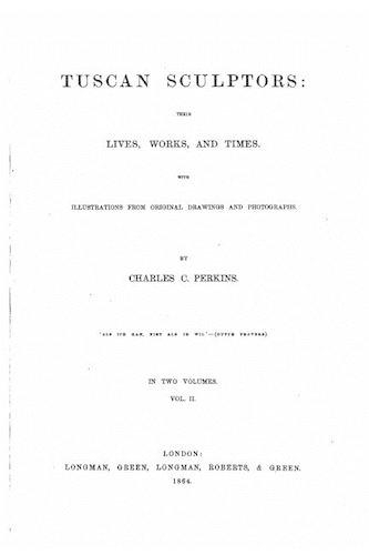 Tuscan Sculptors, Their Lives, Works and Times