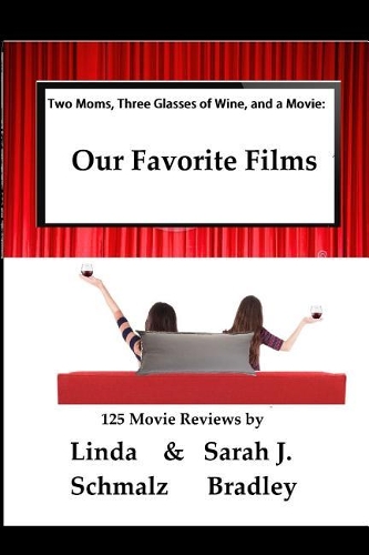 Two Moms, Three Glasses of Wine, and a Movie: : Volume 1: Our Favorite Films(1 Two Moms, Three Glasses of Wine, and a Movie)