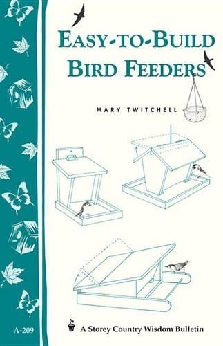 Easy-To-Build Bird Feeders: Storey's Country Wisdom Bulletin A-209(Storey Country Wisdom Bulletin)