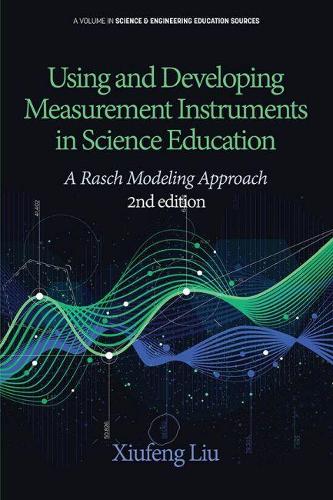Using and Developing Measurement Instruments in Science Education: A Rasch Modeling Approach(Science & Engineering Education Sources)