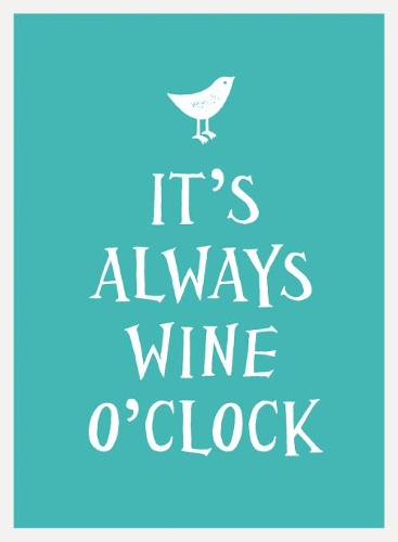 It's Always Wine O'Clock