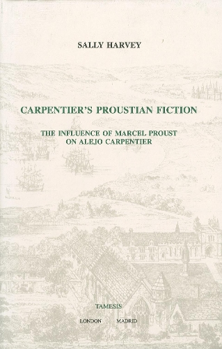 Carpentier's Proustian Fiction:The Influence of Marcel Proust on Alejo Carpentier