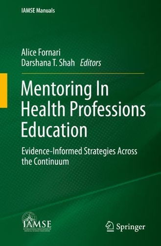 Mentoring In Health Professions Education: Evidence-Informed Strategies Across the Continuum(IAMSE Manuals)