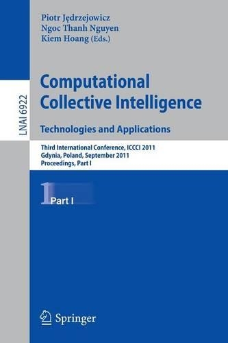 Computational Collective IntelligenceTechnologies and Applications: Third International Conference, ICCCI 2011, Gdynia, Poland, September 21-23, 2011, Proceedings, Part I(6922 Lecture Notes in Computer Science)