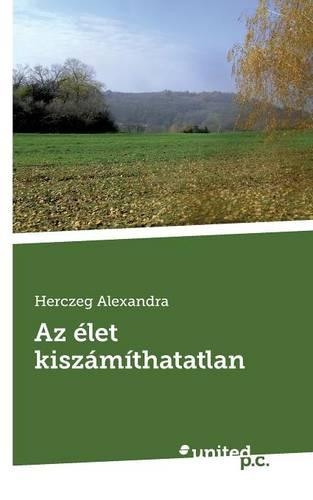 AZ Elet Kiszamithatatlan: (Hungarian)