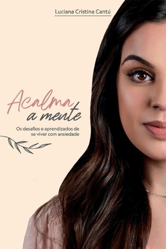 Acalma a Mente: Os desafios e aprendizados de se viver com ansiedade.