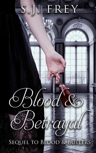 Blood & Betrayal: Sequel to Blood & Butlers