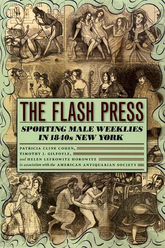 The Flash Press: Sporting Male Weeklies in 1840s New York(Historical Studies of Urban America)
