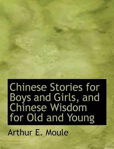 Chinese Stories for Boys and Girls, and Chinese Wisdom for Old and Young