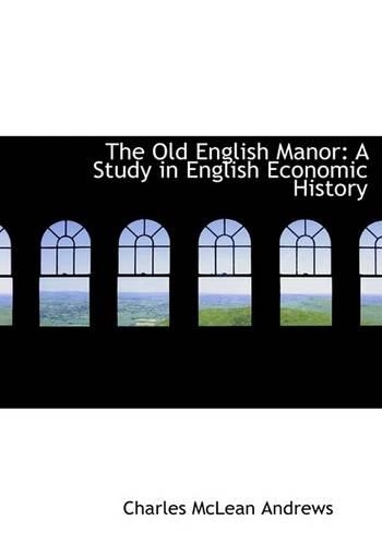 The Old English Manor: A Study in English Economic History(English)