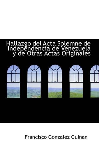 Hallazgo del ACTA Solemne de Independencia de Venezuela y de Otras Actas Originales: (English)