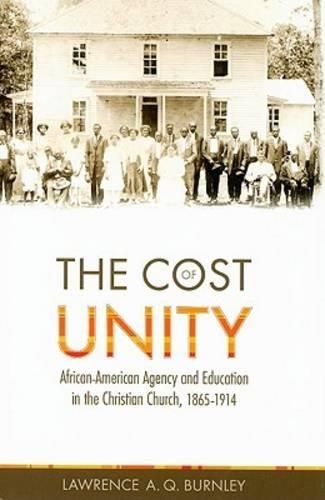 Cost of Unity: African-American Agency and Education and the Christian Church, 1865-1914