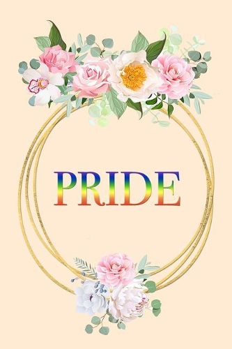 Pride: Funny LGBT Pride Month Cute Gift Floral Notebook Blank Lined Journal Gift to Celebrate Gay Pride