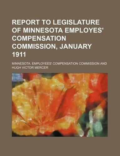 Report to Legislature of Minnesota Employes' Compensation Commission, January 1911