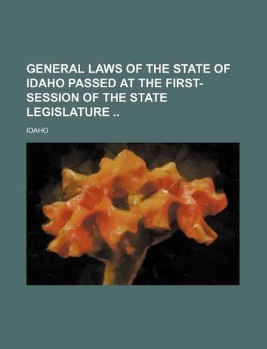 General Laws of the State of Idaho Passed at the First- Session of the State Legislature: (English)