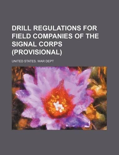 Drill Regulations for Field Companies of the Signal Corps (Provisional)