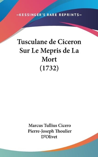 Tusculane de Ciceron Sur Le Mepris de La Mort (1732)