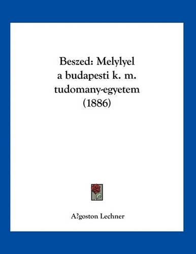 Beszed: Melylyel a budapesti k. m. tudomany-egyetem (1886)