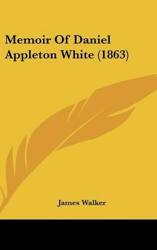 Memoir of Daniel Appleton White (1863)