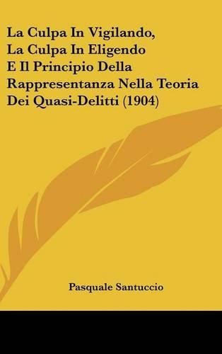 La Culpa in Vigilando, La Culpa in Eligendo E Il Principio Della Rappresentanza Nella Teoria Dei Quasi-Delitti (1904)