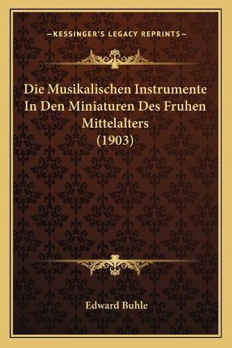 Die Musikalischen Instrumente In Den Miniaturen Des Fruhen Mittelalters (1903)