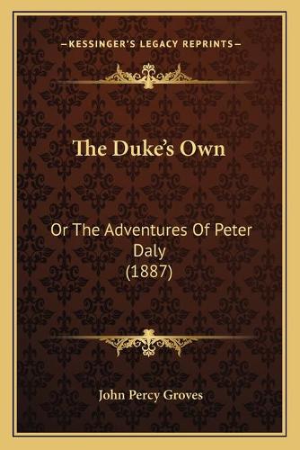 The Duke's Own: Or The Adventures Of Peter Daly (1887)(English)