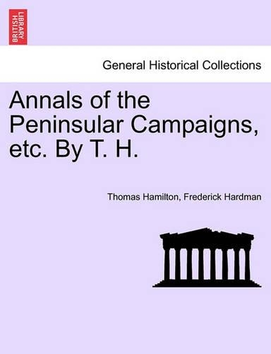 Annals of the Peninsular Campaigns, etc. By T. H.: (English)