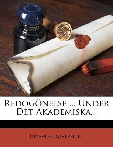 Redogonelse ... Under Det Akademiska...