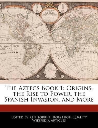 The Aztecs Book 1: Origins, the Rise to Power, the Spanish Invasion, and More(English)