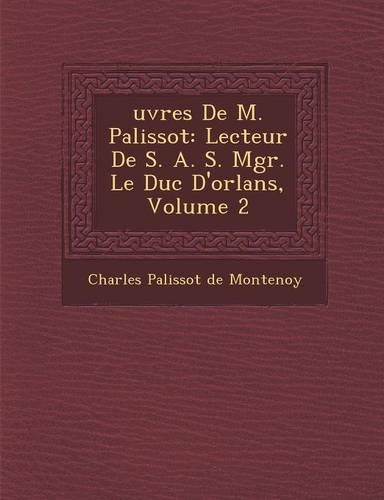 Uvres de M. Palissot: Lecteur de S. A. S. Mgr. Le Duc D'Orl ANS, Volume 2(French)