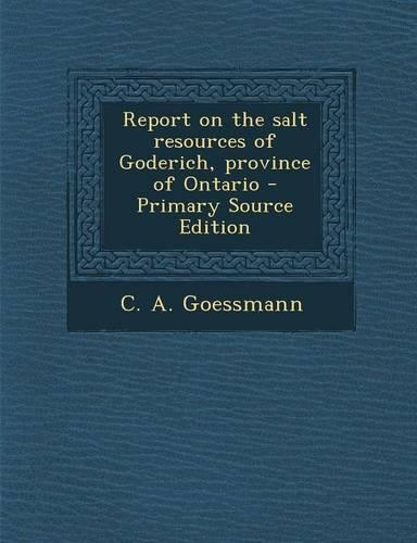 Report on the Salt Resources of Goderich, Province of Ontario