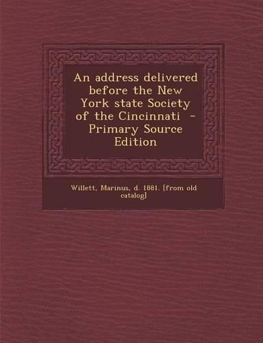 An Address Delivered Before the New York State Society of the Cincinnati - Primary Source Edition