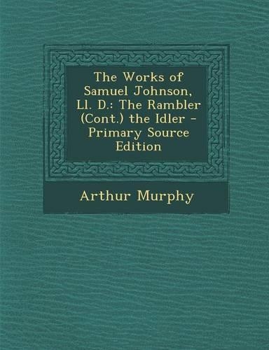 The Works of Samuel Johnson, LL. D.: The Rambler (Cont.) the Idler