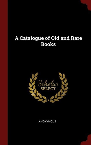 A Catalogue of Old and Rare Books