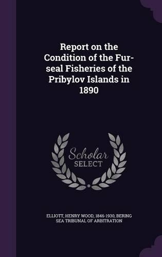 Report on the Condition of the Fur-seal Fisheries of the Pribylov Islands in 1890