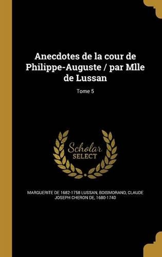 Anecdotes de la cour de Philippe-Auguste / par Mlle de Lussan; Tome 5: (French)