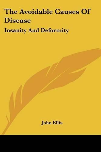 The Avoidable Causes Of Disease: Insanity And Deformity(English)
