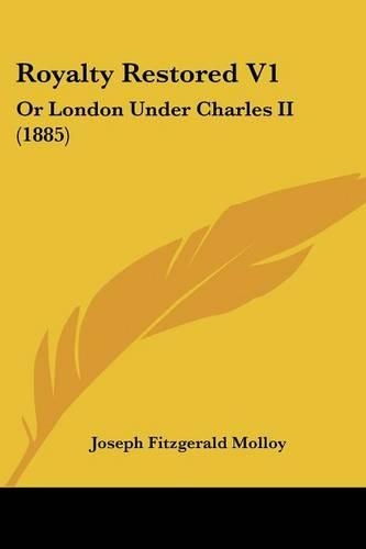 Royalty Restored V1: Or London Under Charles II (1885)