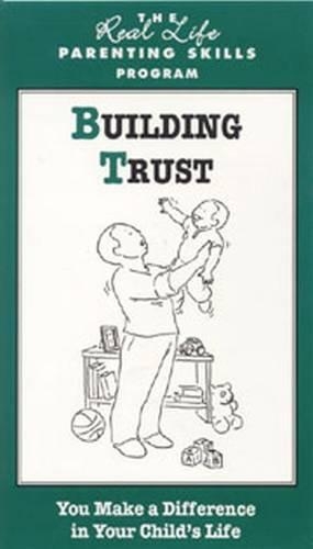 Building Trust: You Make A Difference in Your Child's Life(The Real Life Parenting Program)