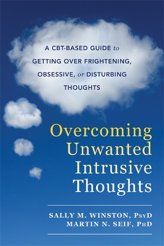 Overcoming Unwanted Intrusive Thoughts: A Cbt-Based Guide to Getting Over Frightening, Obsessive, or Disturbing Thoughts(English)