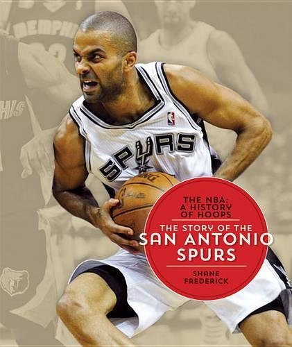 The Nba: A History of Hoops: The Story of the San Antonio Spurs