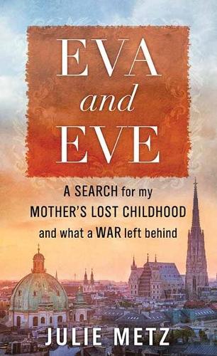 Eva and Eve: A Search for My Mother's Lost Childhood and What a War Left Behind(Platinum Nonfiction)
